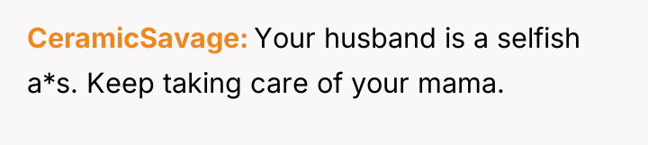 CeramicSavage Your husband is a selfish a*s. Keep taking care...