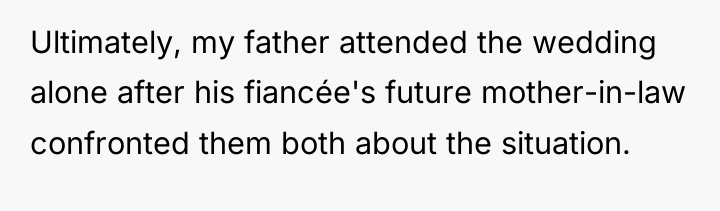 Ultimately, my father attended the wedding alone after his fiancée's...