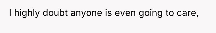 I highly doubt anyone is even going to care,