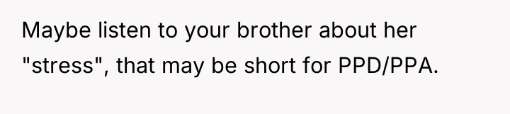 Maybe listen to your brother about her "stress", that may...
