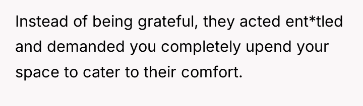 Instead of being grateful, they acted ent*tled and demanded you...