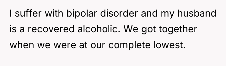 I suffer with bipolar disorder and my husband is a...