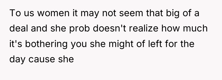 To us women it may not seem that big of...
