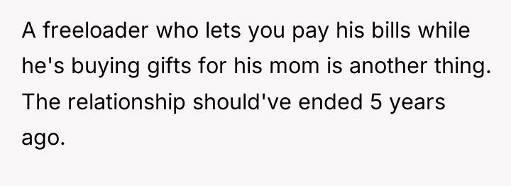 A freeloader who lets you pay his bills while he's...