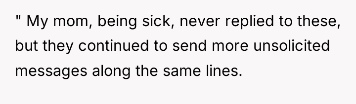 " My mom, being sick, never replied to these, but...