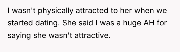 I wasn't physically attracted to her when we started dating....