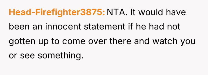 Head-Firefighter3875 NTA. It would have been an innocent statement if...