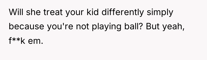 Will she treat your kid differently simply because you're not...