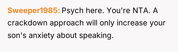 Sweeper1985 Psych here. You're NTA. A crackdown approach will only...