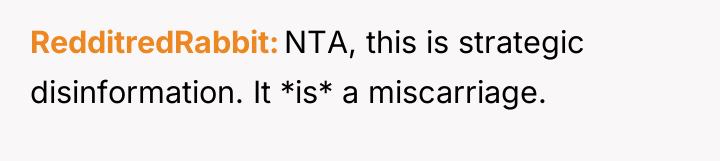 RedditredRabbit NTA, this is strategic disinformation. It *is* a miscarriage.