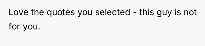 Love the quotes you selected - this guy is not...