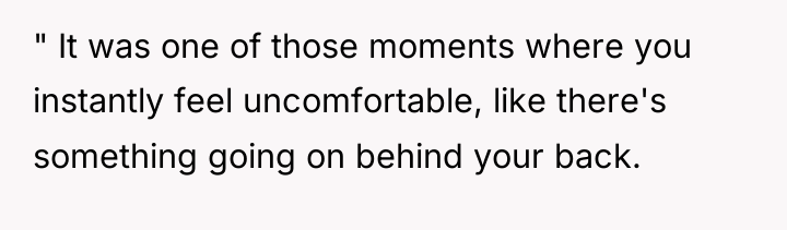 " It was one of those moments where you instantly...