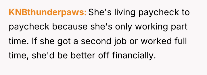 KNBthunderpaws She's living paycheck to paycheck because she's only working...