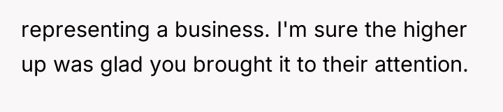 representing a business. I'm sure the higher up was glad...