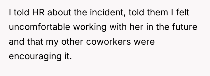 I told HR about the incident, told them I felt...