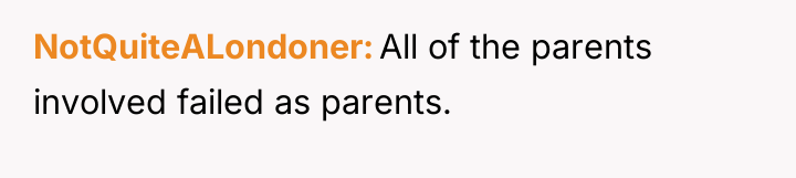 NotQuiteALondoner All of the parents involved failed as parents.
