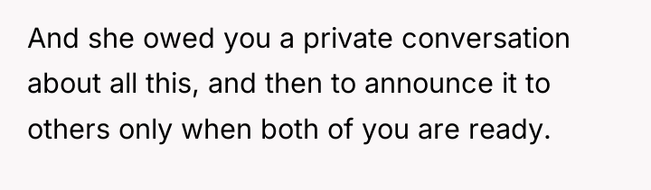 And she owed you a private conversation about all this,...