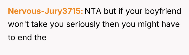 Nervous-Jury3715 NTA but if your boyfriend won't take you seriously...