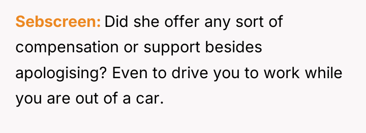 Sebscreen Did she offer any sort of compensation or support...