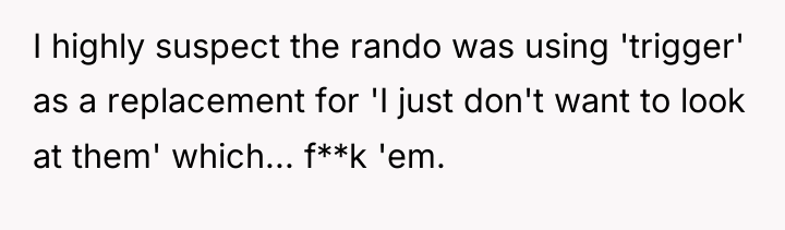 I highly suspect the rando was using 'trigger' as a...
