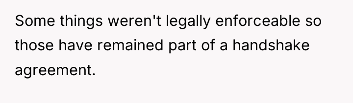 Some things weren't legally enforceable so those have remained part...