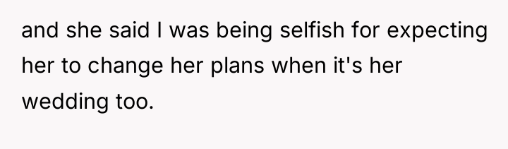 and she said I was being selfish for expecting her...