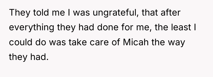 They told me I was ungrateful, that after everything they...