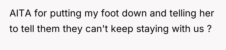 AITA for putting my foot down and telling her to...