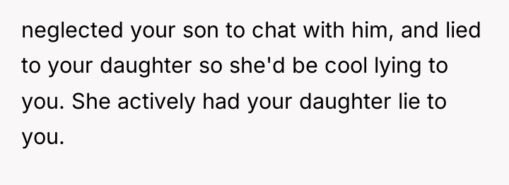 neglected your son to chat with him, and lied to...