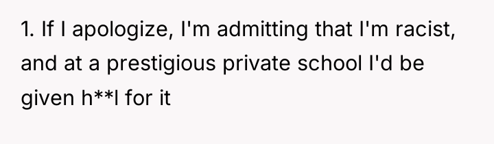 1. If I apologize, I'm admitting that I'm racist, and...