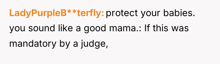LadyPurpleB**terfly protect your babies. you sound like a good mama.:...