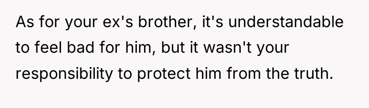 As for your ex's brother, it's understandable to feel bad...