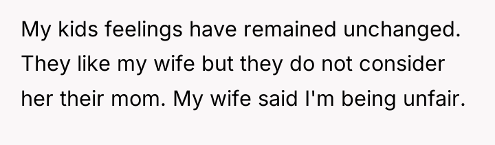 My kids feelings have remained unchanged. They like my wife...