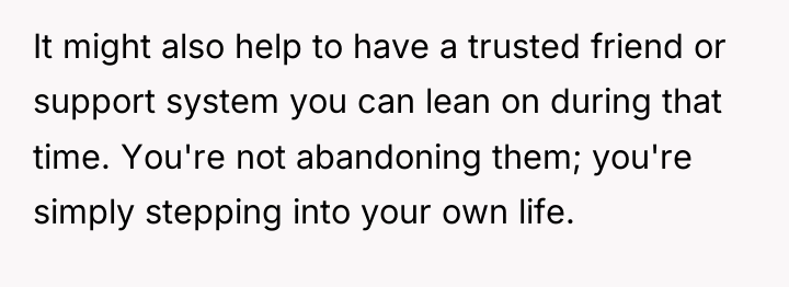 It might also help to have a trusted friend or...