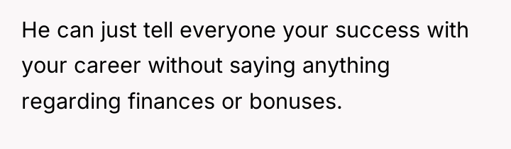 He can just tell everyone your success with your career...