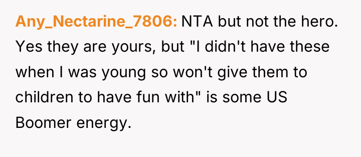 Any_Nectarine_7806 NTA but not the hero. Yes they are yours,...
