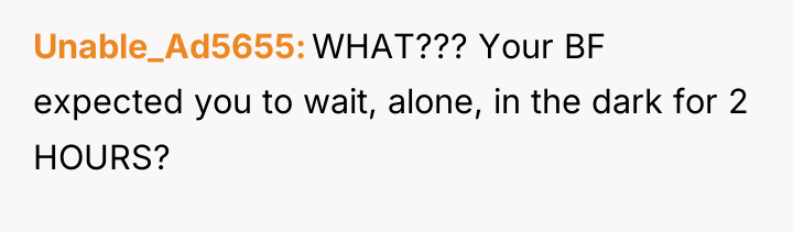 Unable_Ad5655 WHAT??? Your BF expected you to wait, alone, in...