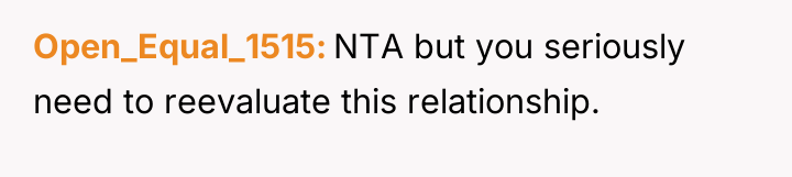 Open_Equal_1515 NTA but you seriously need to reevaluate this relationship.