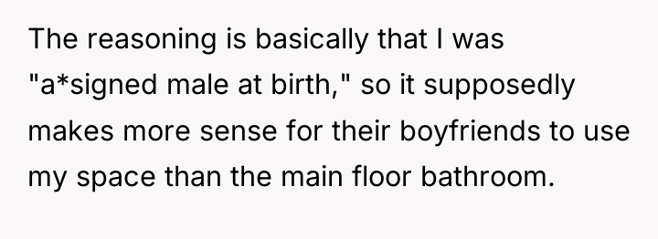 The reasoning is basically that I was "a*signed male at...
