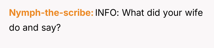 Nymph-the-scribe INFO: What did your wife do and say?