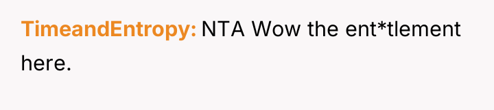 TimeandEntropy NTA Wow the ent*tlement here.
