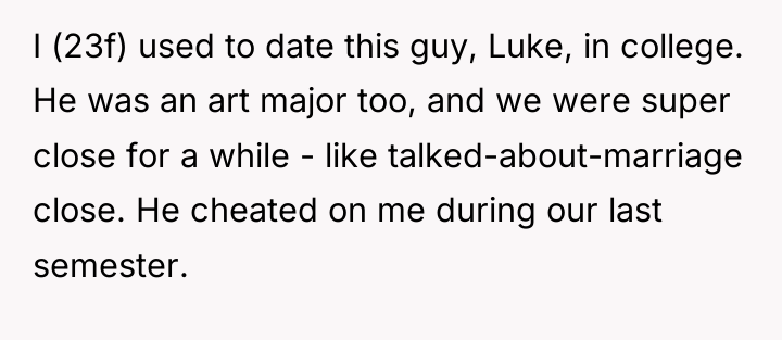 I (23f) used to date this guy, Luke, in college....