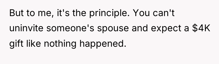 But to me, it's the principle. You can't uninvite someone's...