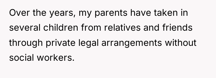 Over the years, my parents have taken in several children...