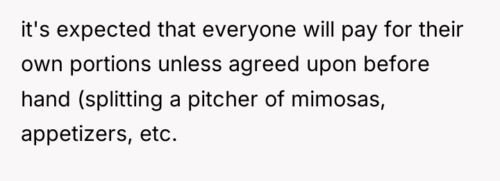 it's expected that everyone will pay for their own portions...
