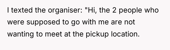 I texted the organiser: "Hi, the 2 people who were...