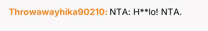 Throwawayhika90210 NTA: H**lo! NTA.
