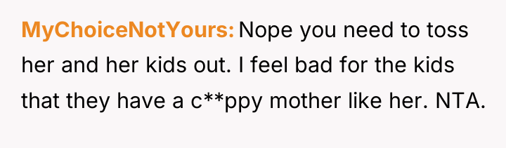 MyChoiceNotYours Nope you need to toss her and her kids...