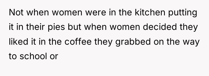 Not when women were in the kitchen putting it in...
