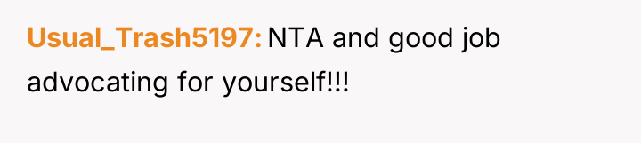 Usual_Trash5197 NTA and good job advocating for yourself!!!